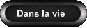 Dans la vie