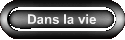 Dans la vie